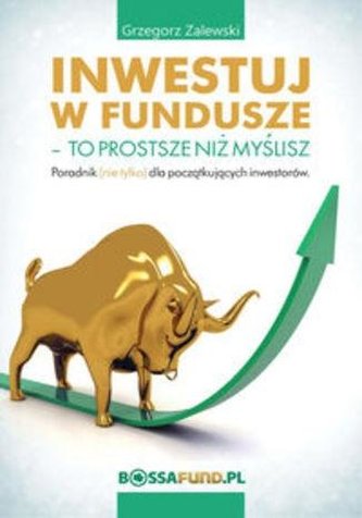 Inwestuj w fundusze. To prostsze niż myślisz Inwestuj w fundusze. To prostsze niż myślisz