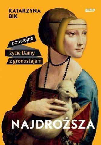 Najdroższa. Podwójne życie Damy z gronostajem Najdroższa. Podwójne życie Damy z gronostajem