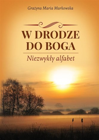 W drodze do Boga. Niezwykły alfabet W drodze do Boga. Niezwykły alfabet