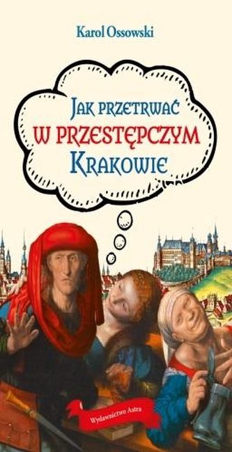 Jak przetrwać w przestępczym Krakowie Jak przetrwać w przestępczym Krakowie