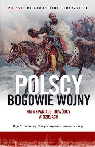 Polscy bogowie wojny. Najwspanialsi dowódcy...