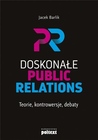 Doskonałe Public Relations. Teorie, kontrowersje..