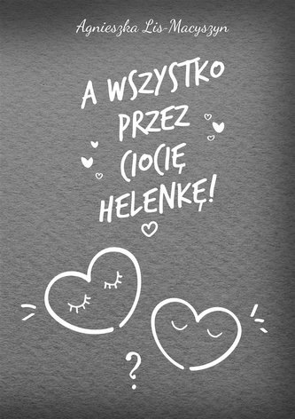 A wszystko przez ciocię Helenkę! A wszystko przez ciocię Helenkę!