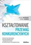 Kształtowanie przewag konkurencyjnych