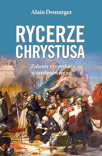 Rycerze Chrystusa. Zakony rycerskie w średniow. Rycerze Chrystusa. Zakony rycerskie w średniow.
