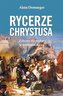 Rycerze Chrystusa. Zakony rycerskie w średniow.
