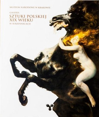 Galeria Sztuki Polskiej XIXw. w Sukiennicach ALBUM Galeria Sztuki Polskiej XIXw. w Sukiennicach ALBUM