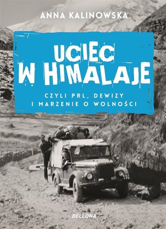Uciec w Himalaje, czyli PRL, dewizy i marzenie... Uciec w Himalaje, czyli PRL, dewizy i marzenie...