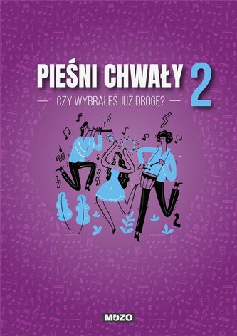 Czy wybrałeś już drogę. Pieśni chwały zeszyt 2
