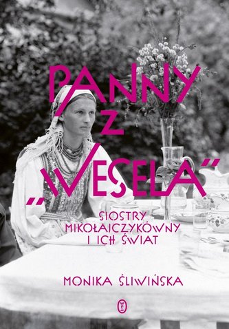 Panny z "Wesela". Siostry Mikołajczykówny Panny z "Wesela". Siostry Mikołajczykówny
