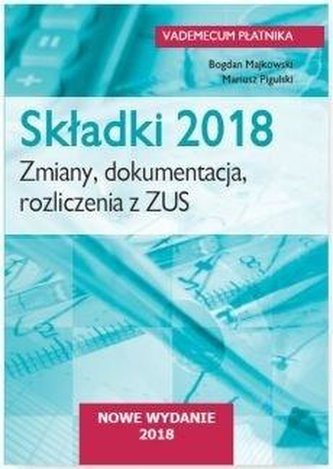 Składki 2018. Zmiany, dokumentacja, rozliczenia... Składki 2018. Zmiany, dokumentacja, rozliczenia...