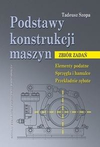 Podstawy konstrukcji maszyn. Zbiór zadań...