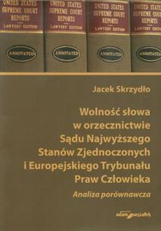 Wolność słowa w orzecznictwie Sądu Najwyższego Stanów Zjednoczonych i Europejskiego Trybunału Praw Człowieka