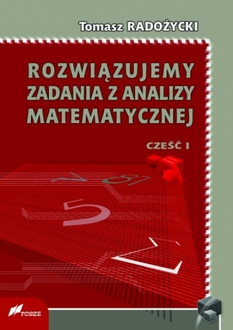 Rozwiązujemy zadania z analizy matematycznej Część 1