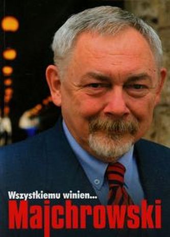 Wszystkiemu winien Majchrowski