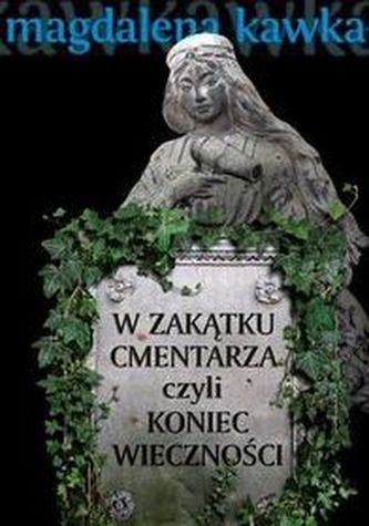 W zakątku cmentarza czyli koniec wieczności