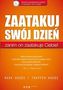 Zaatakuj swój dzień zanim on zaatakuje Ciebie!