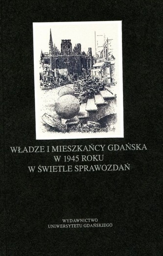 Władze i mieszkańcy Gdańska w 1945 roku w świetle sprawozdań
