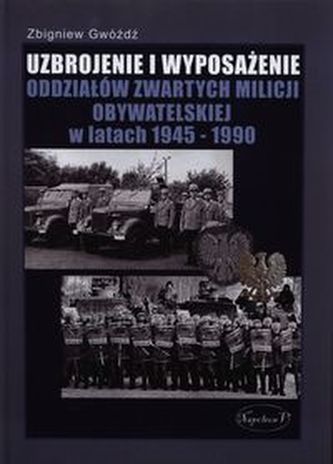 Uzbrojenie i wyposażenie oddziałów zwartych Milicji Obywatelskiej w latach 1945-1990 Uzbrojenie i wyposażenie oddziałów zwartych Milicji Obywatelskiej w latach 1945-1990