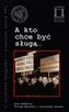 A kto chce być sługą…