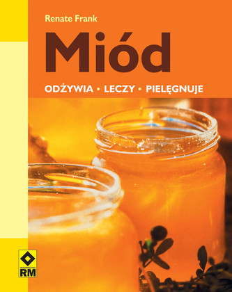 Miód odżywia leczy pielęgnuje