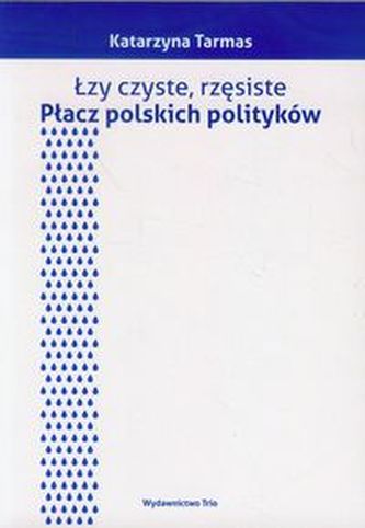 Łzy czyste rzęsiste Płacz polskich polityków