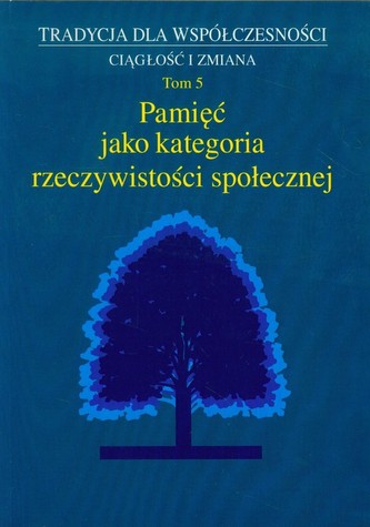 Pamięć jako kategoria rzeczywistości społecznej Tom 5