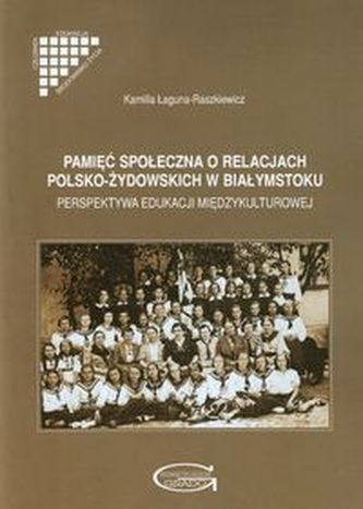 Pamięć społeczna o relacjach polsko-żydowskich w Białymstoku