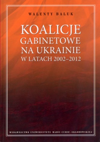Koalicje gabinetowe na Ukrainie w latach 2002-2012 Koalicje gabinetowe na Ukrainie w latach 2002-2012