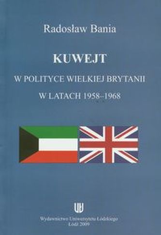 Kuwejt w polityce Wielkiej Brytanii w latach 1958-1968 Kuwejt w polityce Wielkiej Brytanii w latach 1958-1968