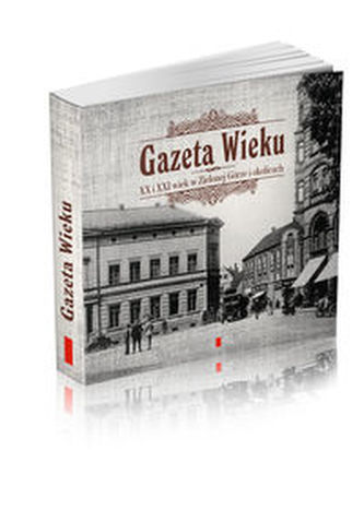 Gazeta Wieku XX i XXI wiek w Zielonej Górze i okolicach Gazeta Wieku XX i XXI wiek w Zielonej Górze i okolicach