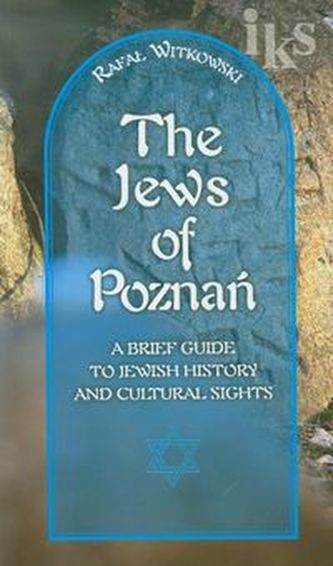 Żydzi w Poznaniu Jews of Poznań Krótki przewodnik po historii i zabytkach