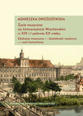 Życie muzyczne na Uniwersytecie Wrocławskim w XIX i I połowie XX wieku z płytą CD