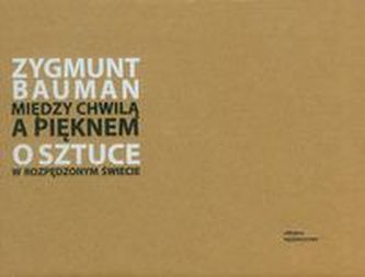 Między chwilą a pięknem O sztuce w rozpędzonym świecie