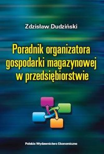 Poradnik organizatora gospodarki magazynowej w przedsiębiorstwie Poradnik organizatora gospodarki magazynowej w przedsiębiorstwie
