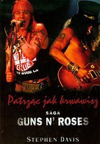 Patrząc jak krwawisz Saga Guns N' Roses Patrząc jak krwawisz Saga Guns N' Roses
