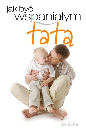 Jak być wspaniałym tatą