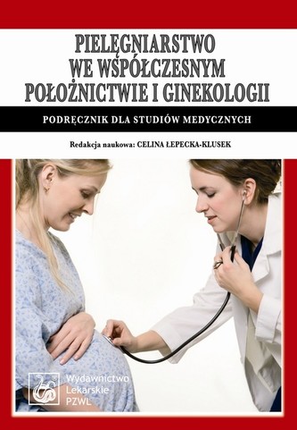 Pielęgniarstwo we współczesnym położnictwie i ginekologii Pielęgniarstwo we współczesnym położnictwie i ginekologii