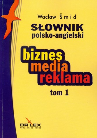 Słownik polsko angielski  biznes media reklama Tom 1 Słownik polsko angielski  biznes media reklama Tom 1