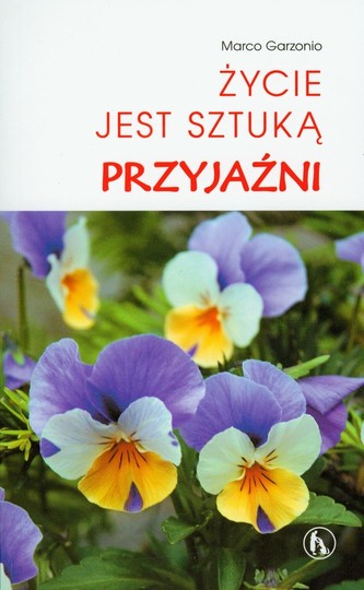 Życie jest sztuką przyjaźni Życie jest sztuką przyjaźni