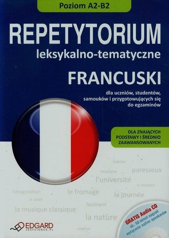 Francuski Repetytorium leksykalno tematyczne + CD Dla znających podstawy i średnio zaawansowanych Francuski Repetytorium leksykalno tematyczne + CD Dla znających podstawy i średnio zaawansowanych