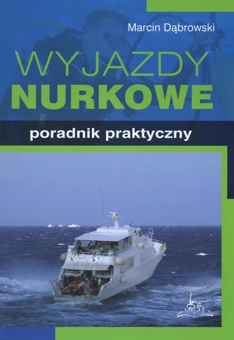Wyjazdy nurkowe Poradnik praktyczny Wyjazdy nurkowe Poradnik praktyczny