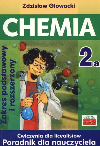 Chemia 2A Ćwiczenia dla licealistów Poradnik dla nauczyciela Zakres podstawowy i rozszerzony