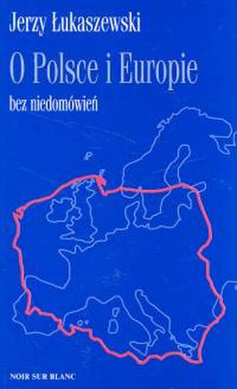 O Polsce i Europie bez niedomówień O Polsce i Europie bez niedomówień
