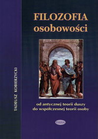 Filozofia osobowości   Od antycznej ideii duszy do współczesnej teorii osoby Filozofia osobowości   Od antycznej ideii duszy do współczesnej teorii osoby