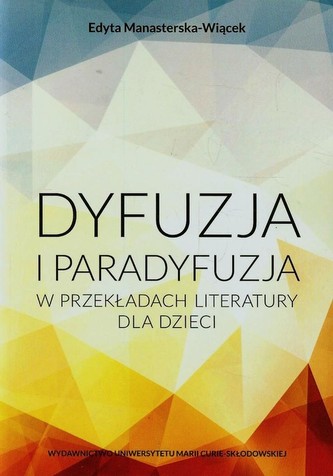 Dyfuzja i paradyfuzja w przekładach literatury dla dzieci Dyfuzja i paradyfuzja w przekładach literatury dla dzieci