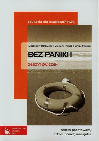 Bez paniki! Edukacja dla bezpieczeństwa Zeszyt ćwiczeń Zakres podstawowy