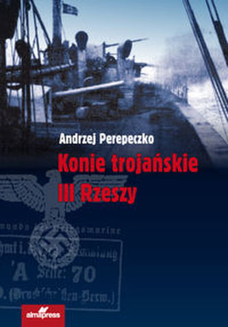 Konie trojańskie III Rzeszy Konie trojańskie III Rzeszy