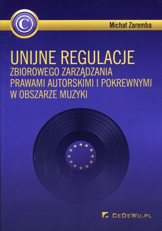 Unijne regulacje zbiorowego zarządzania prawami autorskimi i pokrewnymi w obszarze muzyki