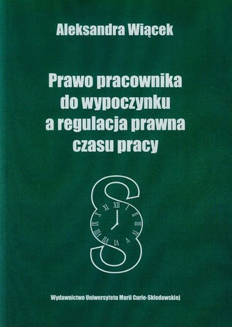 Prawo pracownika do wypoczynku a regulacja prawna czasu pracy Prawo pracownika do wypoczynku a regulacja prawna czasu pracy